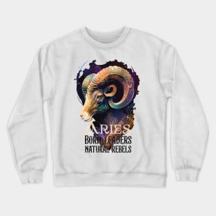 Aries Zodiac Sign are Born leaders and natural rebels Crewneck Sweatshirt